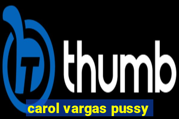 carol vargas pussy